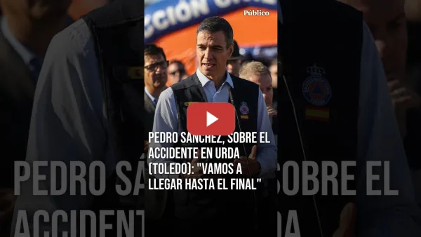 Embedded thumbnail for PEDRO SÁNCHEZ, sobre el accidente en Urda (Toledo): "Vamos a llegar hasta el final"
