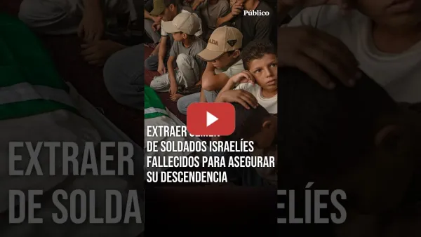 Embedded thumbnail for EXTRACCIÓN post mortem de SEMEN en ISRAEL: el plan de descendencia de los soldados del genocidio
