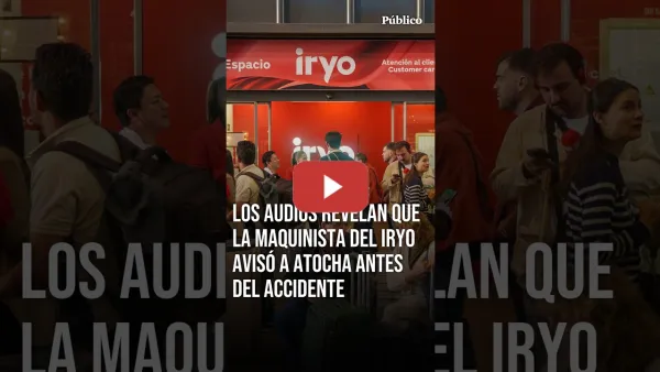 Embedded thumbnail for La maquinista del Iryo avisó a Atocha antes del accidente: "Estoy aún detenida"