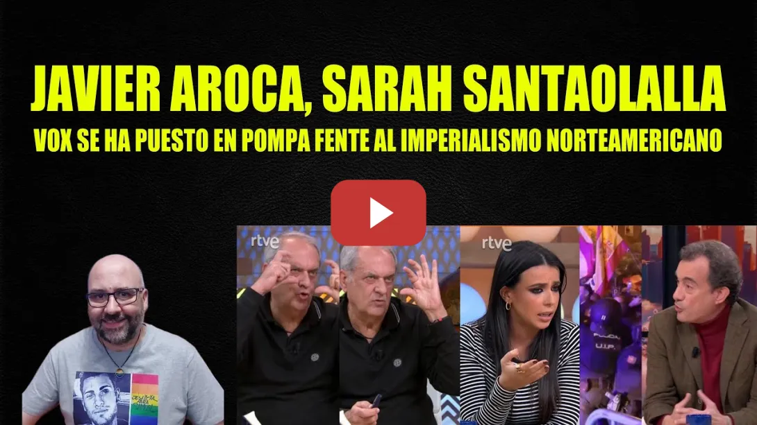 Embedded thumbnail for Javier Aroca, Sarah Santaolalla. Vox se ha puesto en pompa frente al Imperialismo Norteamericano.