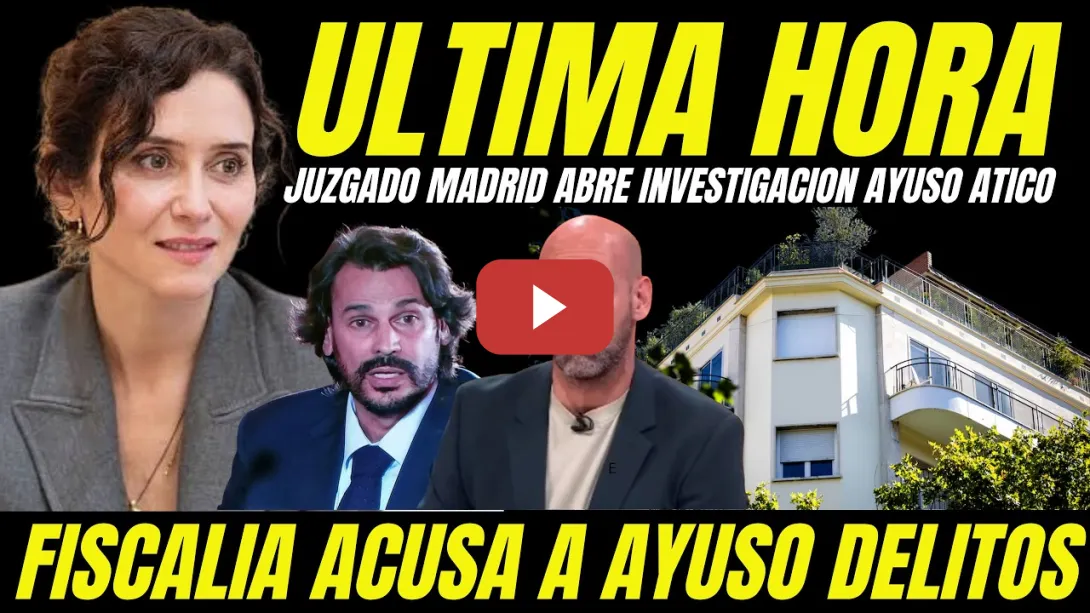 Embedded thumbnail for AYUSO ENTRA EN PÁNICO "JUZGADO DE MADRID ABRE INVESTIGACIÓN CONTRA AYUSO COMPRA ÁTICO DE LUJO"