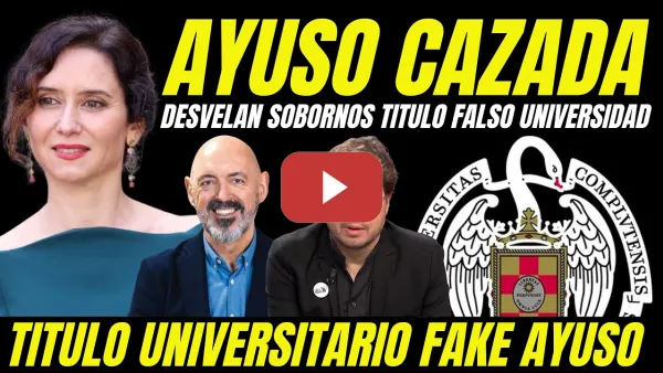 Embedded thumbnail for BOMBAZO "AYUSO PAGÓ SOBORNOS TÍTULO FALSO UNIVERSIDAD" ESCÁNDALO CURRÍCULUM FAKE UNIVERSITARIO