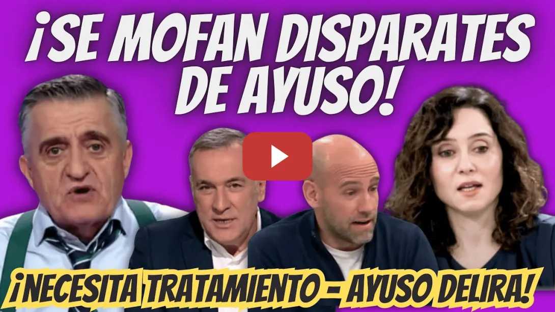 Embedded thumbnail for Ayuso DELIRA , Ayuso NECESITA TRATAMIENTO - Xabier Fortes , El Gran Wyoming, Gonzalo Miró