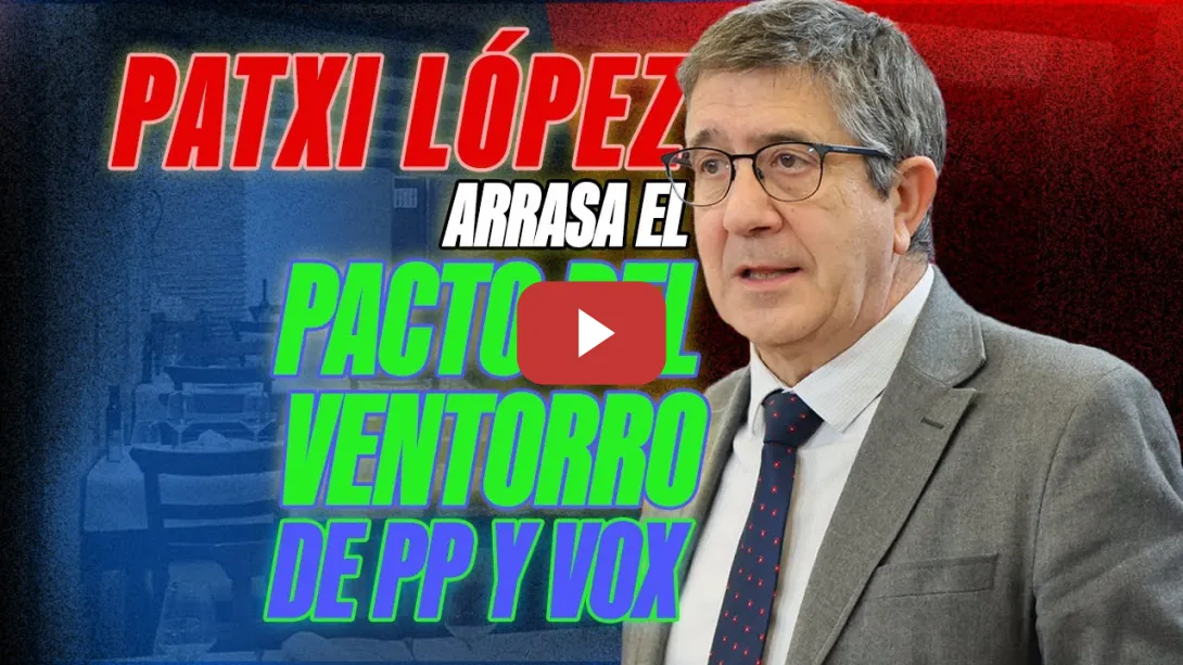 Embedded thumbnail for PSOE / PATXI LÓPEZ ARRASA EL PACTO DEL VENTORRO PP Y VOX