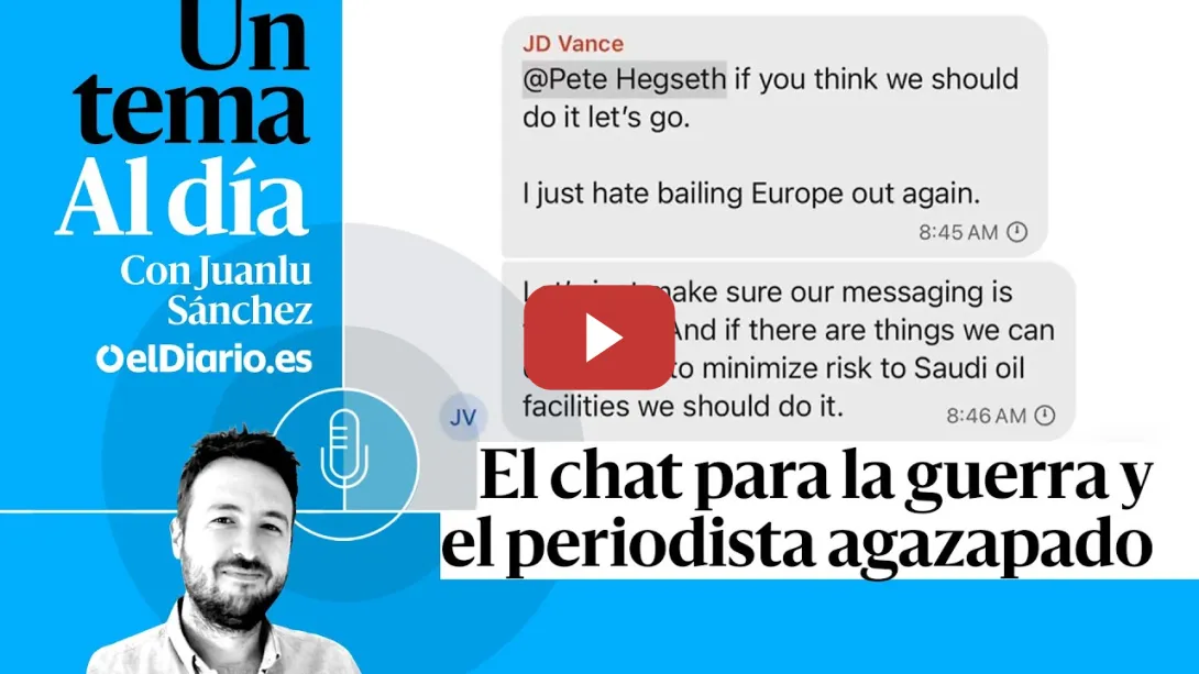 Embedded thumbnail for El chat para la guerra y el periodista agazapado · UN TEMA AL DÍA