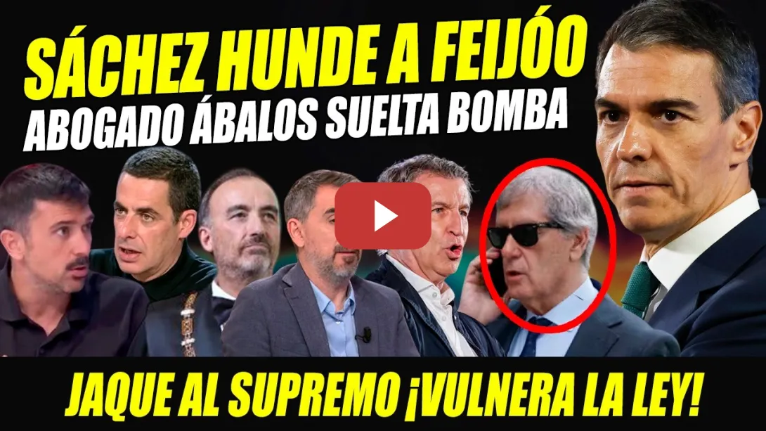 Embedded thumbnail for SÁNCHEZ DA EN LA BOCA A FEIJÓO. ABOGADO ÁBALOS SUELTA BOMBA CONTRA SENTENCIA Y DEJA EN JAQUE AL T.S.