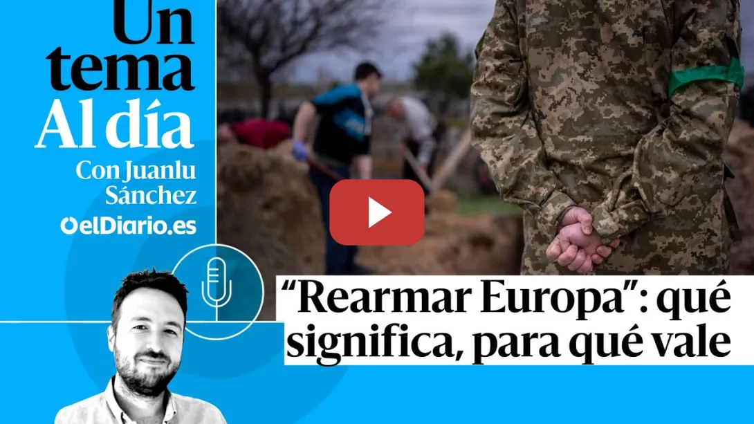 Embedded thumbnail for 🎙 PODCAST | “Rearmar Europa”: qué significa, para qué vale  · UN TEMA AL DÍA