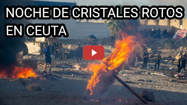 Embedded thumbnail for NOCHE DE LOS CRISTALES ROTOS EN CEUTA: fascistas atacando inmigrantes y ceutíes musulmanes