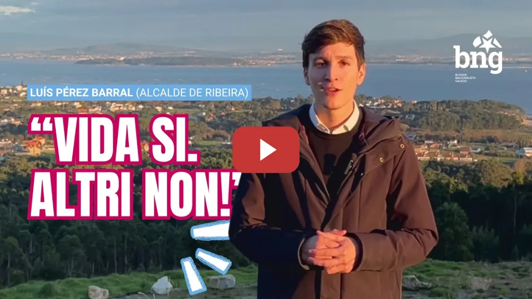 Embedded thumbnail for Luís Pérez Barral (alcalde de Ribeira): &quot;Vida si. Altri non!&quot;