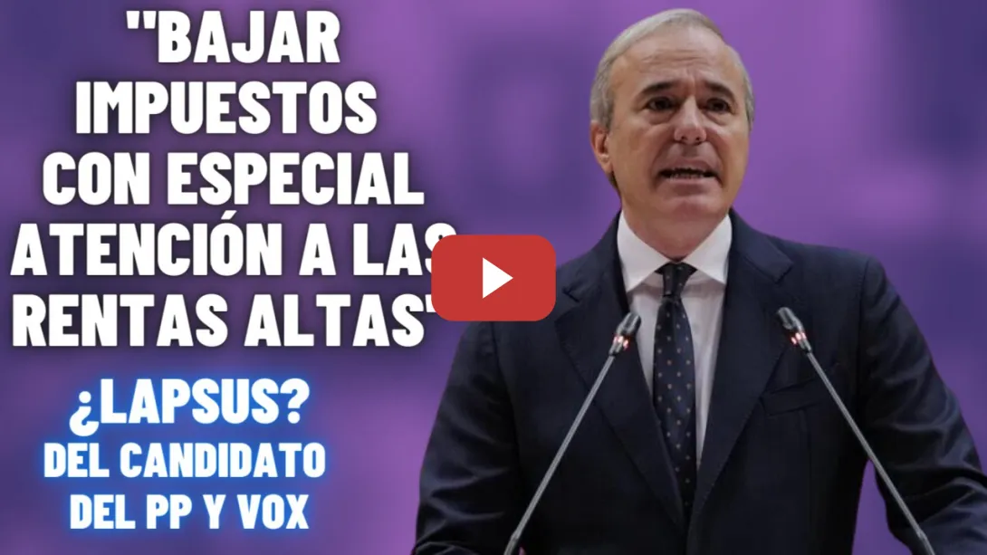 Embedded thumbnail for El lapsus del candidato Azcón (PP) &quot;BAJAR IMPUESTOS con especial atención a las RENTAS ALTAS&quot;