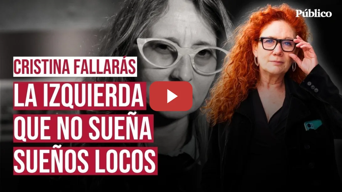 Embedded thumbnail for La izquierda que no sueña sueños locos, por Cristina Fallarás