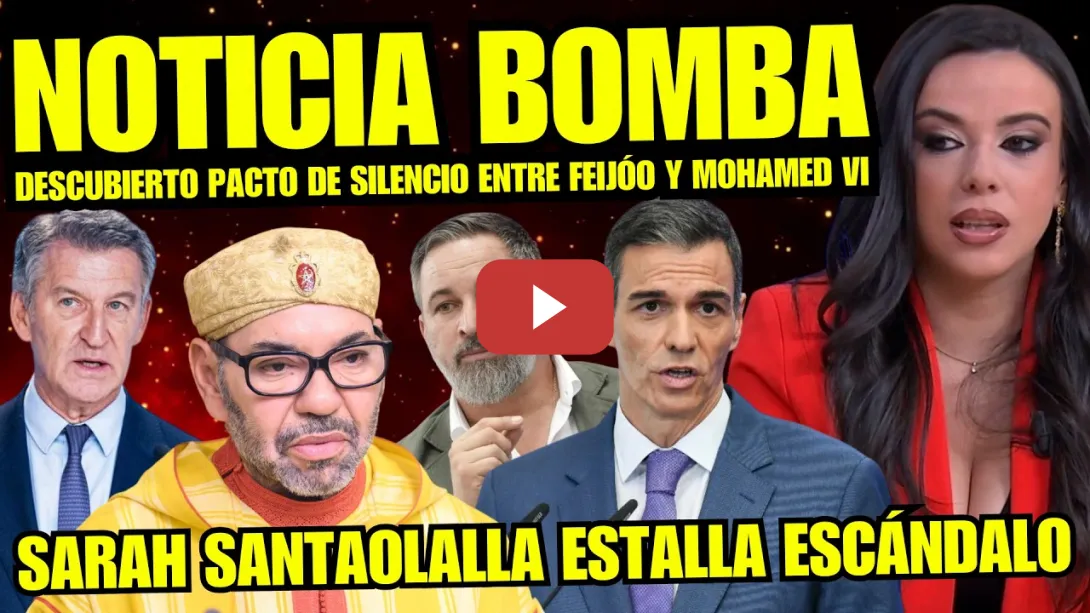Embedded thumbnail for SARAH SANTAOLALLA DESTAPA PACTO ENTRE MOHAMED VI Y FEIJÓO "NUEVO RIDÍCULO DEL PP" PILLADA HISTÓRICA