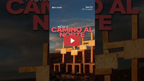 Embedded thumbnail for Camino al norte. La travesía hacia EEUU