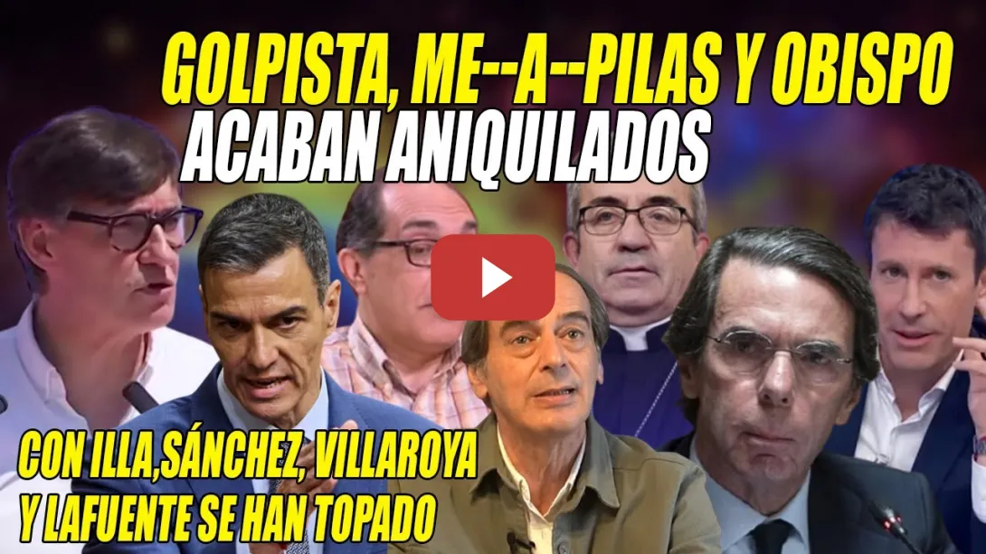 Embedded thumbnail for ¡GOLPISTAS!💢FEROZ CASTAÑAZO de Illa-Sánchez a Aznar y ZAMBOMBAZO de Lafuente-Villarroya a OBISPOS