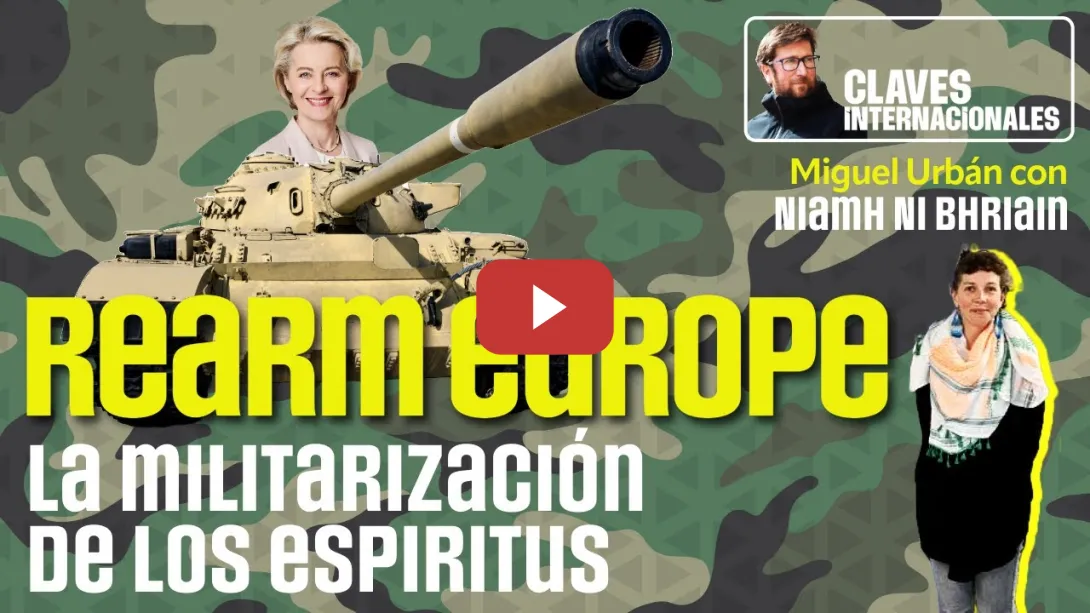 Embedded thumbnail for Claves internacionales, con Miguel Urbán: ReArm Europe. La militarización de los espíritus.
