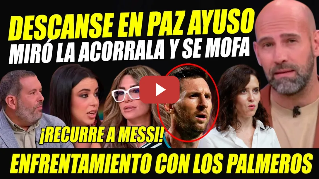 Embedded thumbnail for MIRÓ SE MOFA DE AYUSO TRAS NUEVA TRAMPA. PALMEROS HACEN RIDÍCULO. RECURRE A MESSI, Q DONA INCENDIO