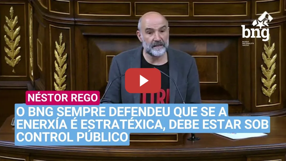 Embedded thumbnail for Néstor Rego: «O BNG sempre defendeu que se a enerxía é estratéxica, debe estar sob control público»