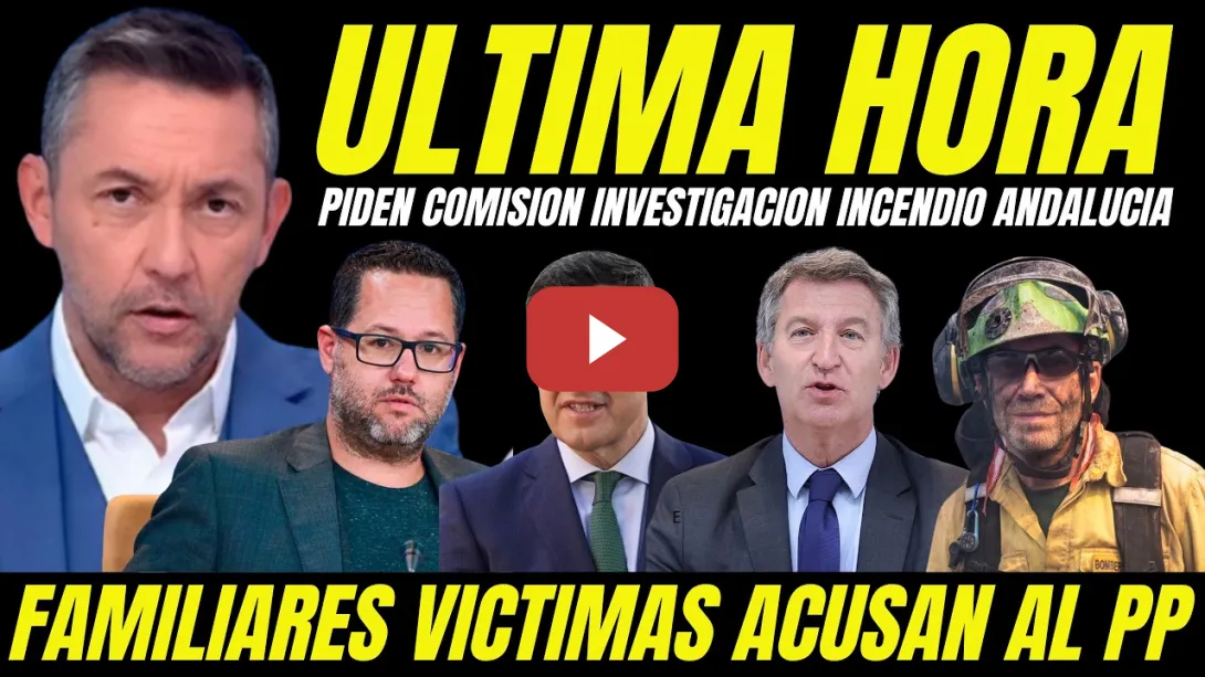 Embedded thumbnail for FEIJÓO EN PÁNICO "FAMILIARES VÍCTIMAS ACUSAN AL PP PIDEN COMISIÓN INVESTIGACIÓN INCENDIO ANDALUCÍA"