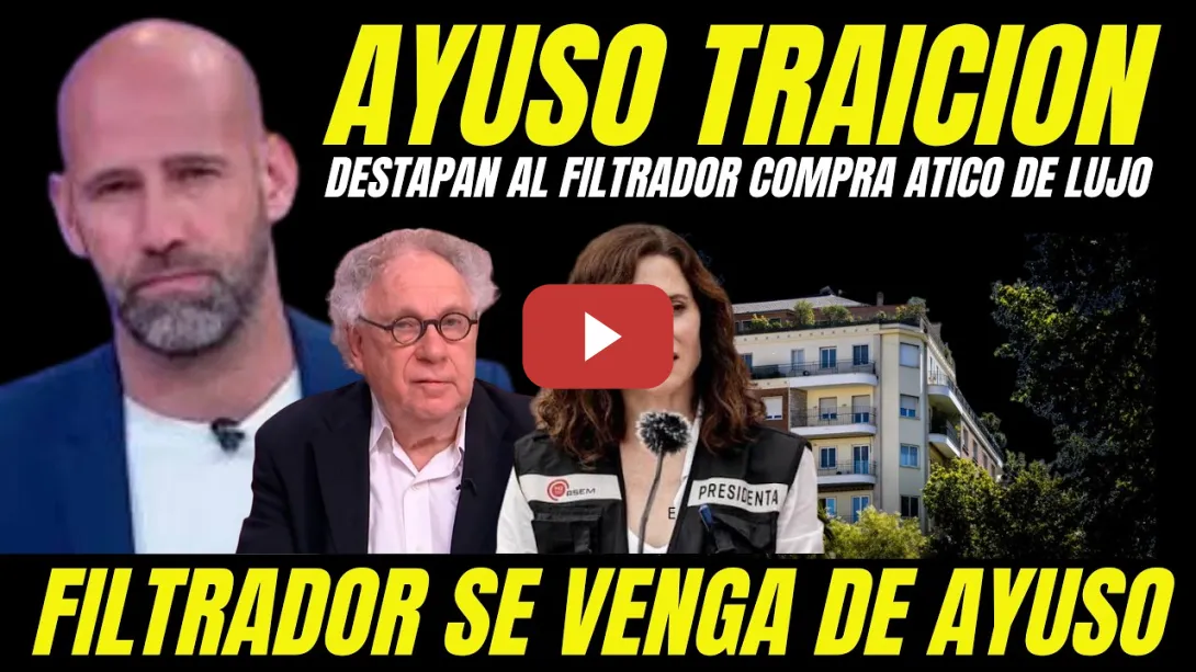 Embedded thumbnail for DESTAPAN AL FILTRADOR QUE HA TRAICIONADO A AYUSO REVELANDO ESCÁNDALO COMPRA DE ÁTICO