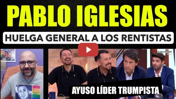 Embedded thumbnail for Pablo Iglesias. La España que me gusta, hay que hacer Huelga General a los rentistas.Ayuso trumpista