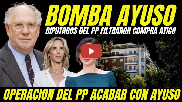 Embedded thumbnail for BOMBAZO "DIPUTADOS DEL PP TRAICIONAN A AYUSO" FILTRARON INFORMACIÓN CLAVE COMPRA ÁTICO