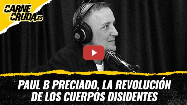 Embedded thumbnail for T13x12 - Paul B Preciado, la revolución de los cuerpos disidentes (CARNE CRUDA)