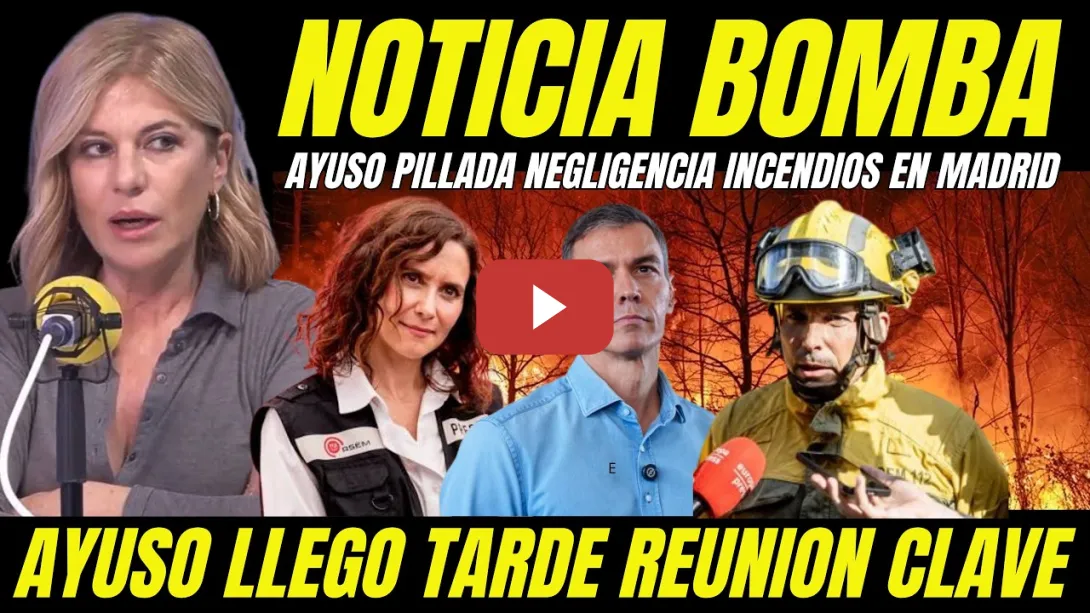 Embedded thumbnail for BOMBAZO "AYUSO LLEGÓ TARDE REUNIÓN CLAVE INCENDIOS MADRID" TAPA NEGLIGENCIA PIDE AYUDA AL GOBIERNO