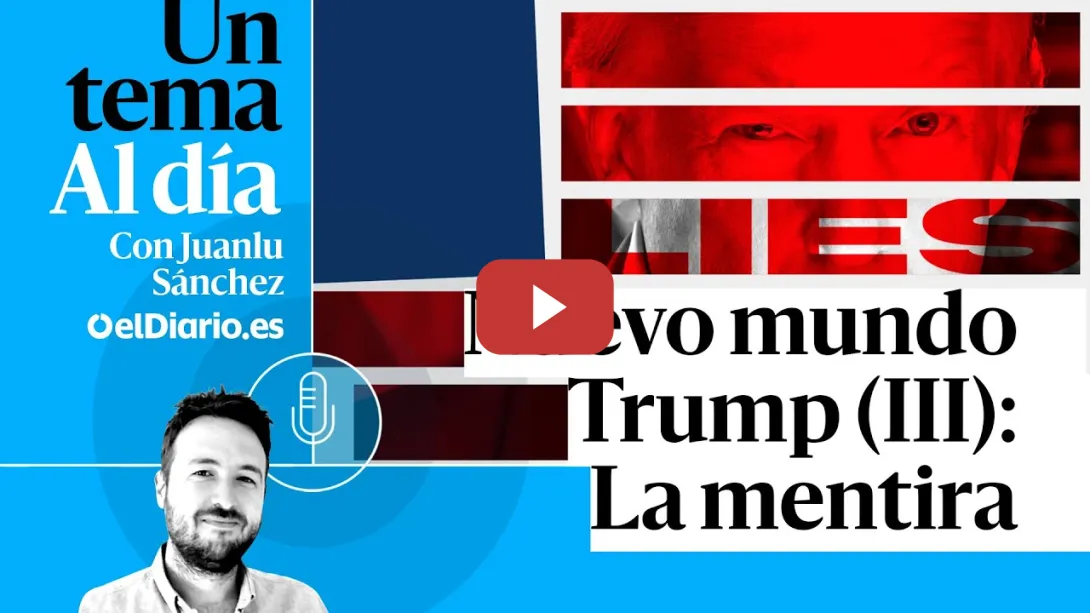 Embedded thumbnail for 🎙 PODCAST | Nuevo Mundo Trump (III): La mentira · UN TEMA AL DÍA