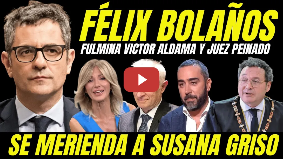Embedded thumbnail for FÉLIX BOLAÑOS SE MERIENDA SUSANA GRISO Y FULMINA AL JUEZ PEINADO Y VÍCTOR ALDAMA