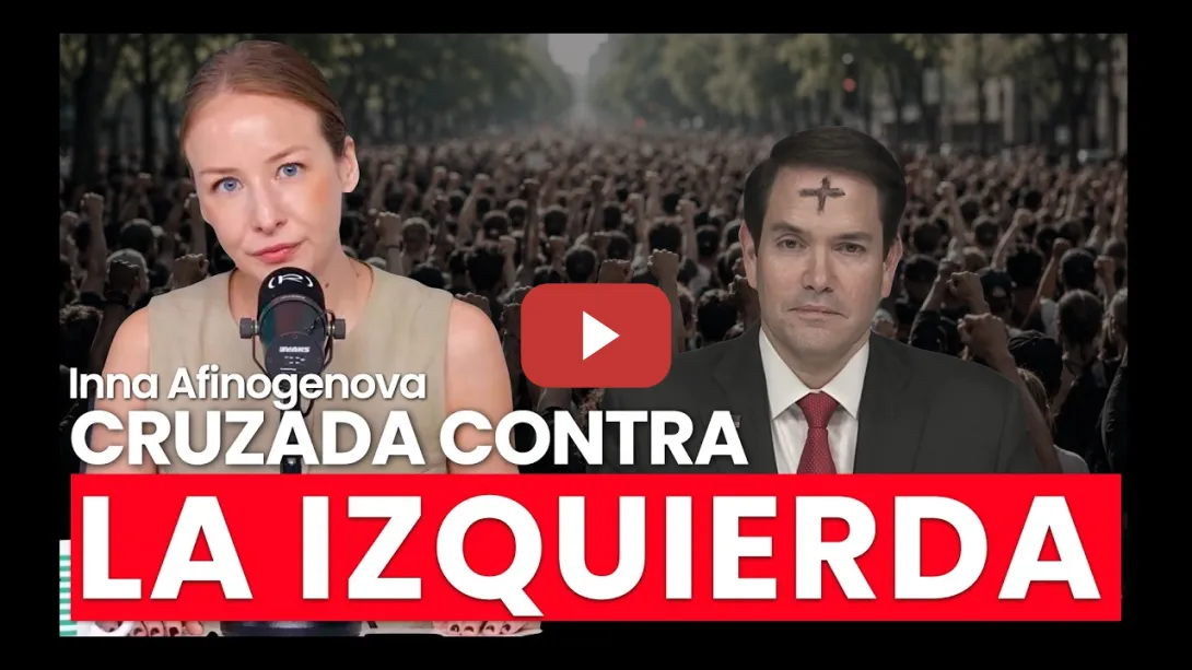 Embedded thumbnail for EEUU va a por la izquierda internacional con Rubio a la cabeza ¿Qué peligros hay? | Inna Afinogenova