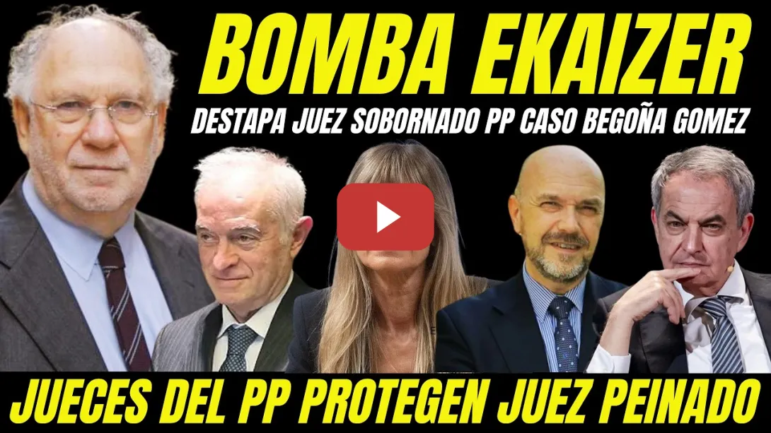 Embedded thumbnail for EXCLUSIVA CASO BEGOÑA GÓMEZ "EKAIZER DESTAPA AL JUEZ SOBORNADO POR EL PP QUE PROTEGE AL JUEZ PEINADO