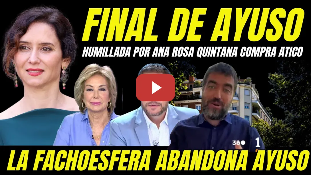 Embedded thumbnail for EMPIEZA EL FINAL DE AYUSO "ANA ROSA QUINTANA SE MOFA DE ELLA EN SU PROGRAMA POR LA COMPRA ÁTICO"