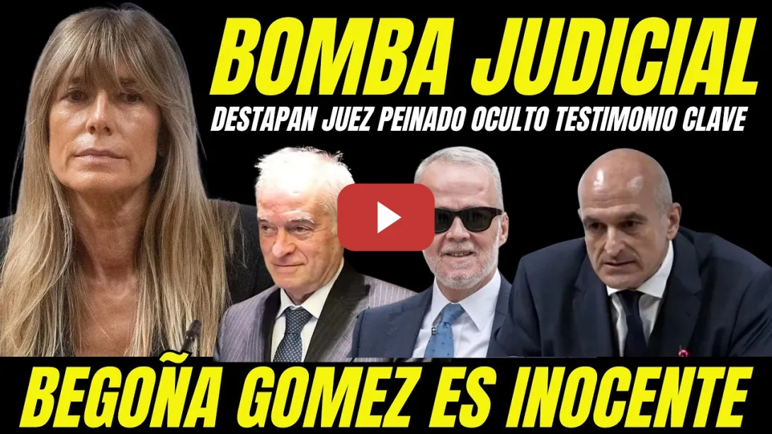 Embedded thumbnail for BOMBAZO "JUEZ PEINADO OCULTÓ TESTIMONIO TESTIGO CLAVE ABSOLUCIÓN BEGOÑA GÓMEZ"