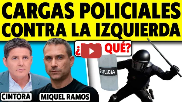 Embedded thumbnail for CARGAS POLICIALES CONTRA MANIFESTANTES DE IZQUIERDAS. ¿POR QUÉ? MIQUEL RAMOS CON CINTORA