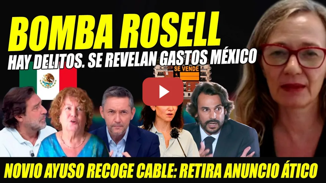 Embedded thumbnail for ¡HAY DELITOS! BOMBA ROSELL. REVELAN GASTOS MÉXICO. NOVIO AYUSO RECOGE CABLE Y RETIRA ANUNCIO ÁTICO