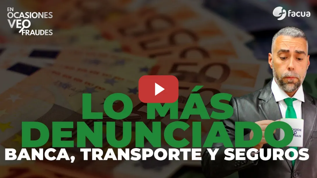 Embedded thumbnail for BANCA, TRANSPORTES Y SEGUROS, LO MÁS DENUNCIADO EN FACUA EN 2024