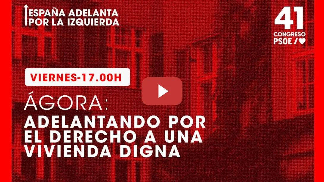 Embedded thumbnail for PSOE / 41º Congreso PSOE Ágora: Adelantando por el derecho a una vivienda digna