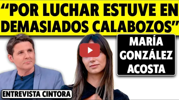 Embedded thumbnail for "POR LUCHAR ESTUVE EN DEMASIADOS CALABOZOS". MARÍA GONZÁLEZ ACOSTA CON CINTORA