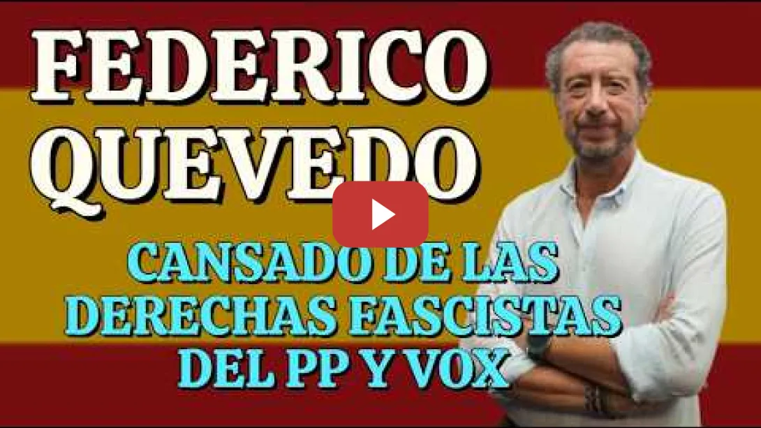 Embedded thumbnail for Federico Quevedo está hasta las narices de las derechas españolas antipatriotas