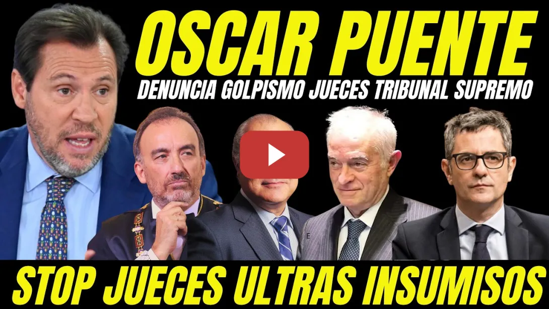 Embedded thumbnail for ÓSCAR PUENTE ARREMETE CONTRA JUECES GOLPISTAS TRIBUNAL SUPREMO INSUMISIÓN JUDICIAL LEY DE AMNISTÍA