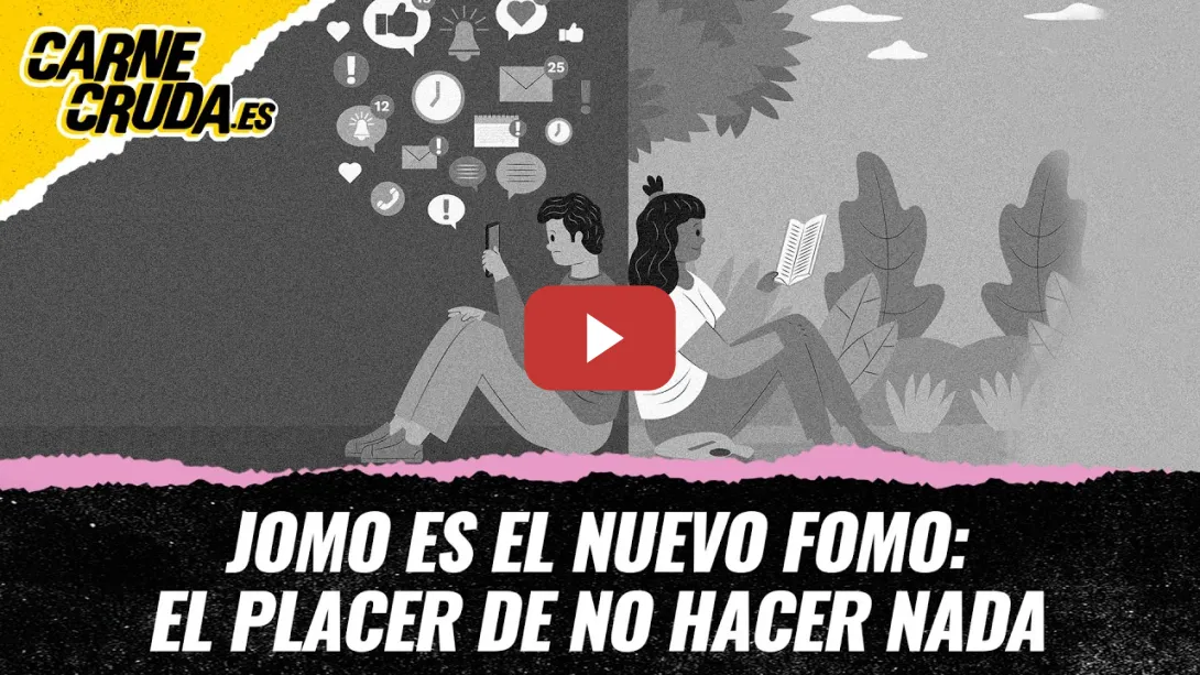 Embedded thumbnail for T12x147 - JOMO es el nuevo FOMO: el placer de no hacer nada (CARNE CRUDA)