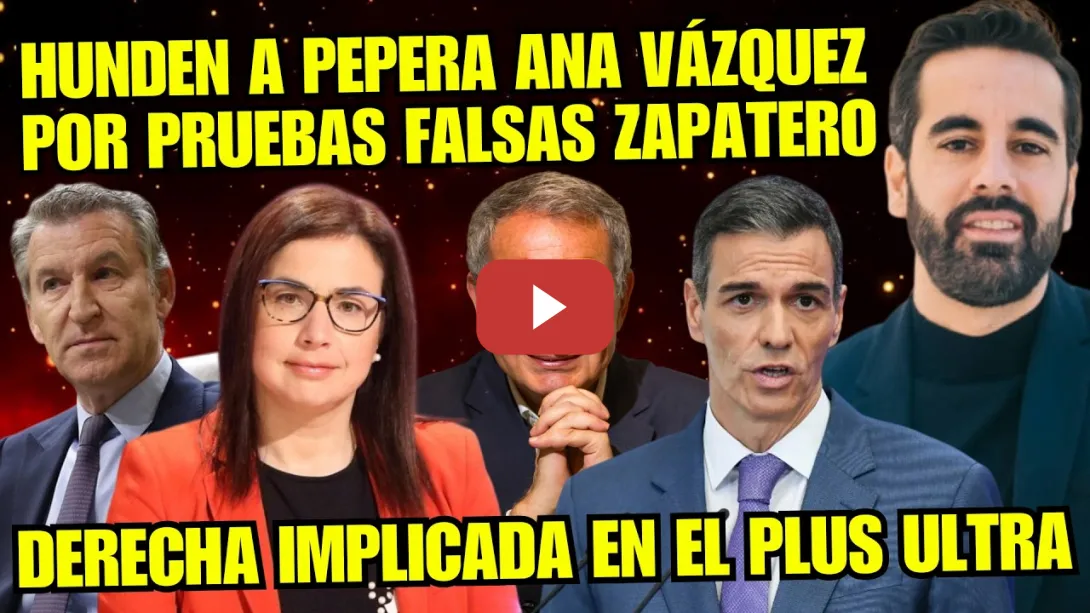 Embedded thumbnail for SOCIALISTA JOSÉ MUÑOZ TUMBA PRUEBAS FALSAS de ANA VÁZQUEZ y ZAPATERO PLUS ULTRA “PP-VOX IMPLICADOS”
