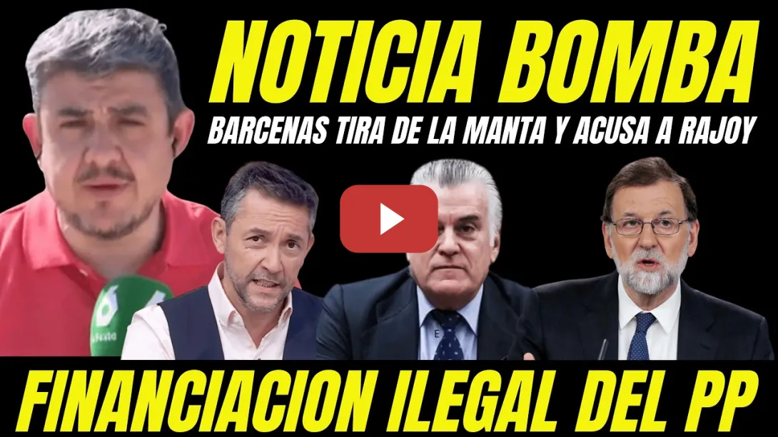 Embedded thumbnail for BOMBAZO "LUIS BÁRCENAS TIRA DE LA MANTA" ACUSA A MARIANO RAJOY FINANCIACIÓN ILEGAL DEL PP