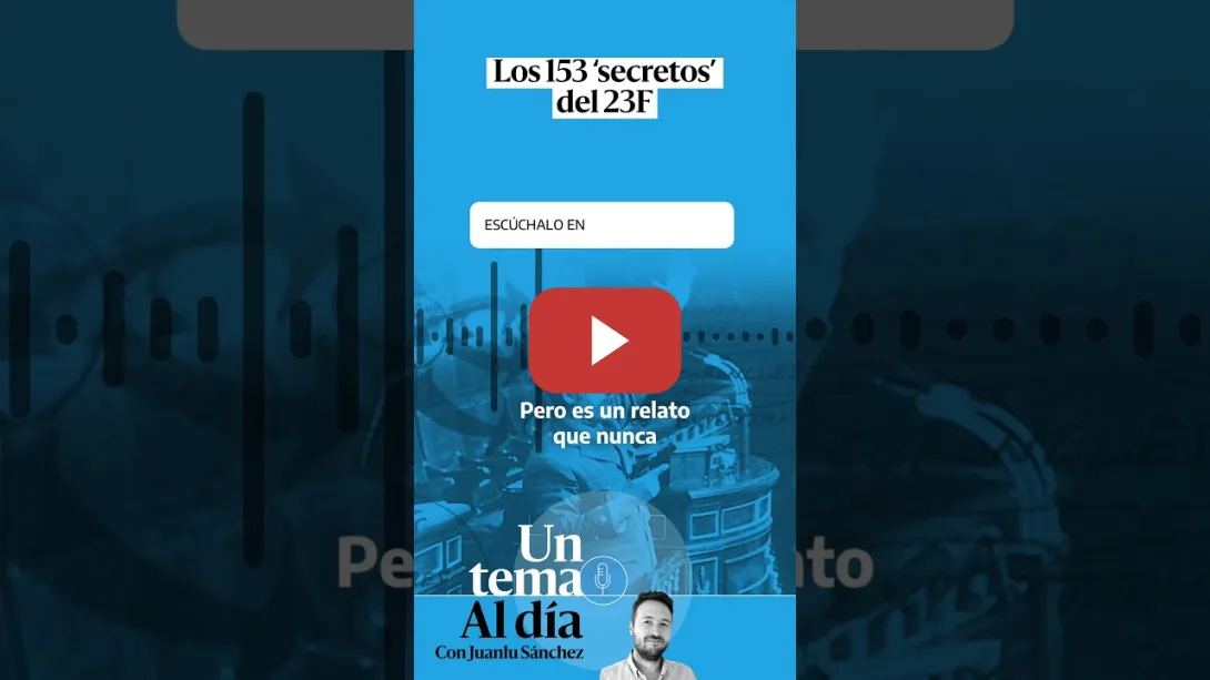 Embedded thumbnail for 🎙 PODCAST | Los 153 ‘secretos’ del 23F · UN TEMA AL DÍA