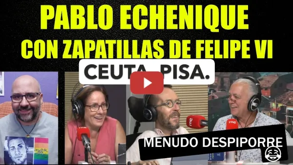 Embedded thumbnail for Pablo Echenique afirma que lleva unas zapatillas que le vio a Felipe VI jajaj. Ceuta, Informe PISA.