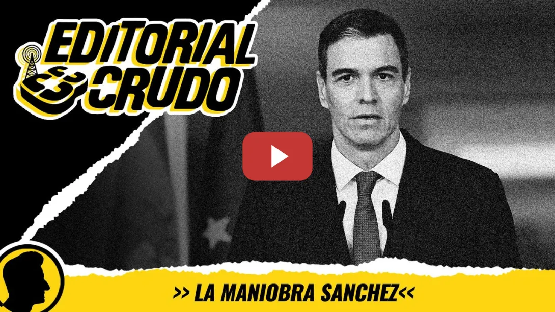 Embedded thumbnail for &quot;La maniobra Sánchez&quot; #editorialcrudo #1351