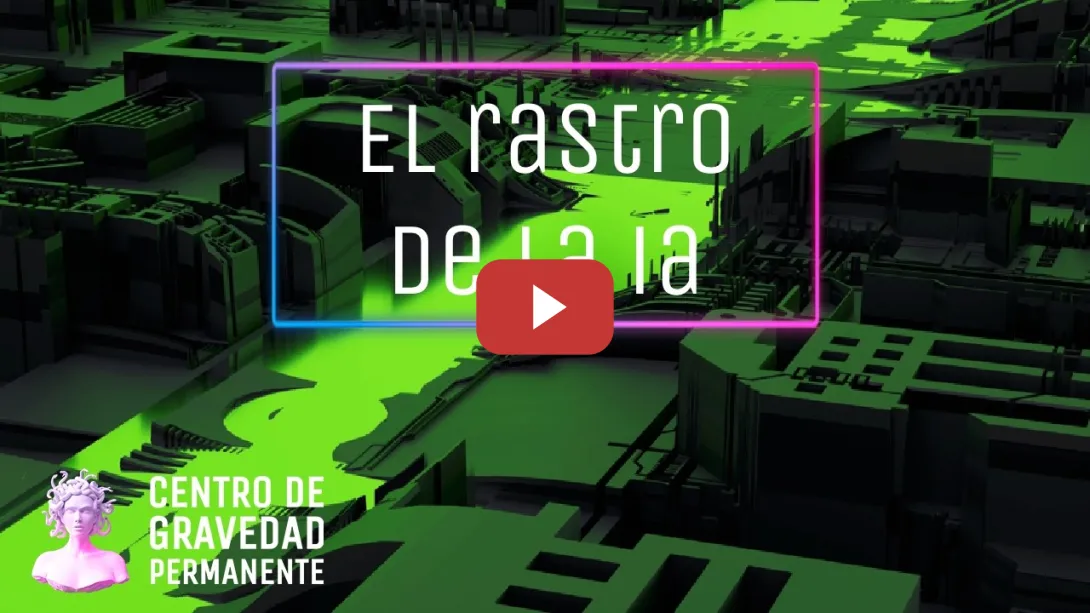 Embedded thumbnail for El rastro de la IA | CENTRO DE GRAVEDAD PERMANENTE