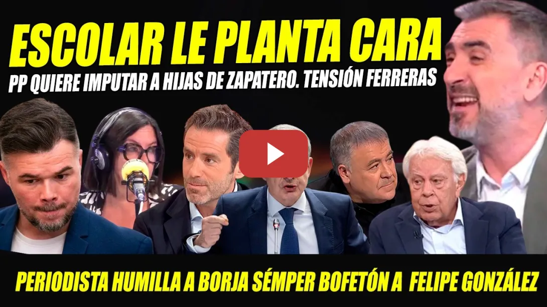 Embedded thumbnail for IGNACIO ESCOLAR PLANTA CARA A FERRERAS. SÉMPER HUMILLADO. PP QUIERE IMPUTAR HIJAS ZAPATERO. RUFIÁN
