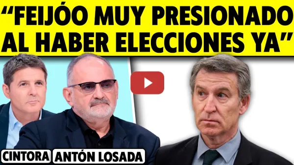 Embedded thumbnail for "FEIJÓO MUY PRESIONADO AL HABER ELECCIONES YA". CINTORA ENTREVISTA A ANTÓN LOSADA