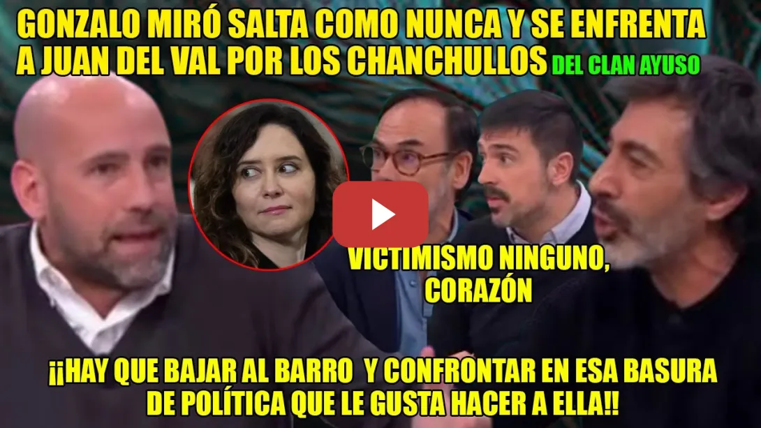 Embedded thumbnail for FURIA DESATADA contra Juan del Val de Gonzalo Miró💥¡SE BLANQUEA lo q HACE AYUSO y NO RINDE CUENTAS!